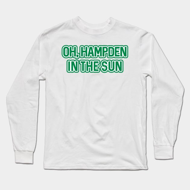 OH, HAMPDEN IN THE SUN, Glasgow Celtic Football Club White and Green Text Design Long Sleeve T-Shirt by MacPean